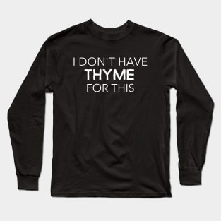 Thyme Gardening Funny Saying Quote Long Sleeve T-Shirt